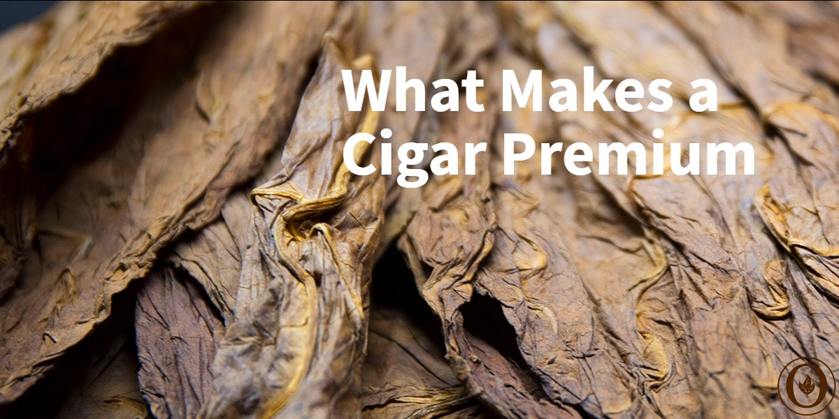 Premium Cigars What Makes A Cigar Premium Oliva Cigars